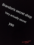 Brandon's secret shop