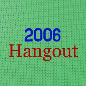 2006 Hangout 🔊