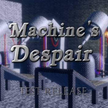 A Machine's Despair (Public Test Release)