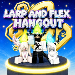 Larp and Flex Hangout