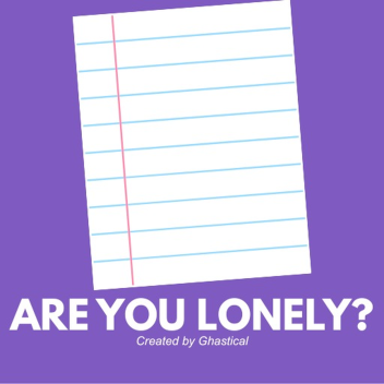Are you Lonely?