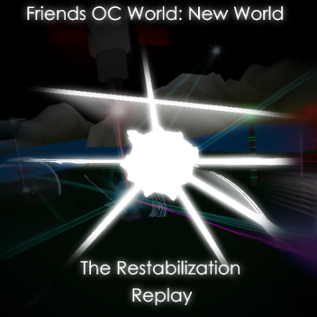 Friends OC World - Restabilization Event Replay