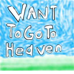 want to go to heaven