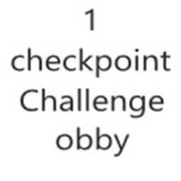 1 Checkpoint Challenge obby (Badge coming soon)