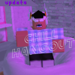 Chill Hangout [UPDATE!!!]