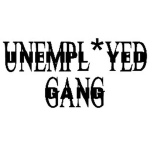 UNEMPL*YED GANG