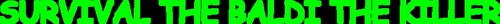 Survival the Baldi the Killer
