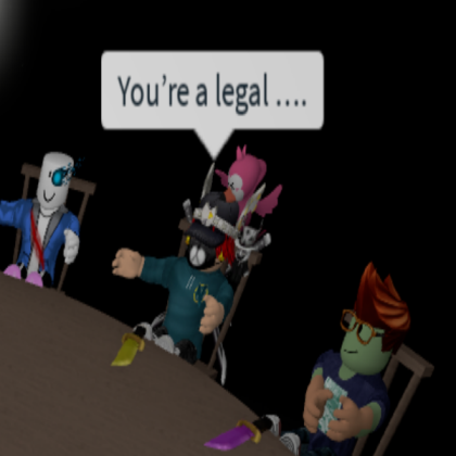 You're a legal.... Roblox decal