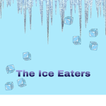 The Ice Eaters!!
