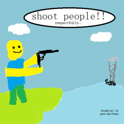 shoot people!!