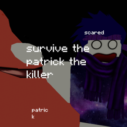 Survive The Patrick The Killer