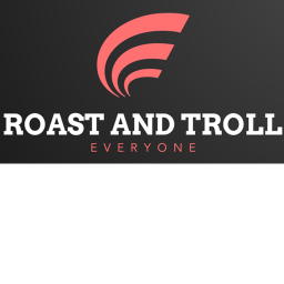 Roast&Troll Everyone