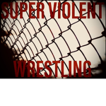 SVW||| Super Violent Wrestling