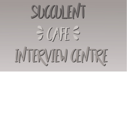 Succulent Cafe Interview Centre