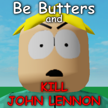 Be Butters and KILL JOHN LENNON