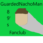 GuardedNACHOMAN89's Fanclub