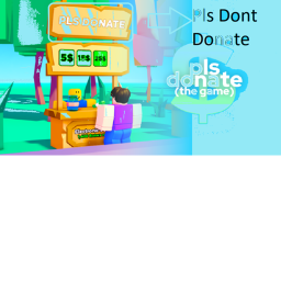 Pls Do not Donate (DONATION GAME)