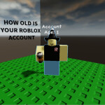 HOW OLD IS YOUR ROBLOX ACCOUNT