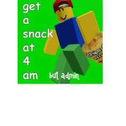 Get a snack at 4am but admin