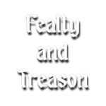 Fealty and Treason