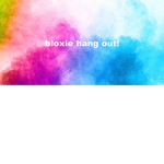 Bloxie hang out