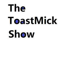 Toast Mick Show