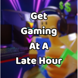 get gaming at a late hour