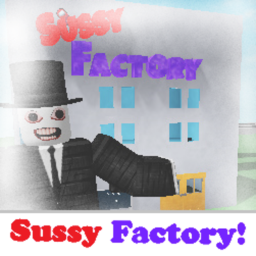 Sussy Factory!
