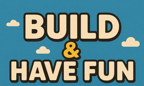 Build & Have Fun With Friends