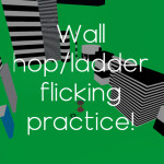 Wall hop/ladder flicking practice