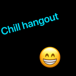 Hangout. and. chill.