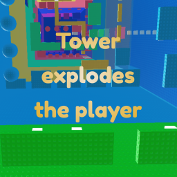 [NEW] Tower explodes the player