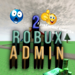 pay 2 robux for admin  (because im broke)