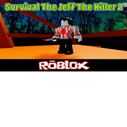 Survive The Jeff The Killer.