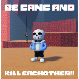 Be Sans and Kill Eachother! [UPDATE!]