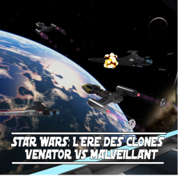 Star W : L'Ere des Clones [Venator vs Malveillant]