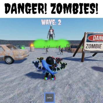 DANGER! ZOMBIES!