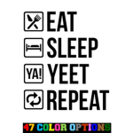 EAT SLEEP YEET REPEAT