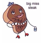 Miss steak is ?