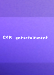 cxr Entertainment ~!