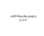 A Chill Friday Vibes Group