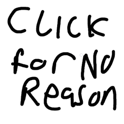 Click for no reason