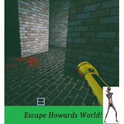 ESCAPE HOWARD'S WORLD!