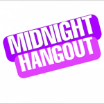 Midnight Hangout.