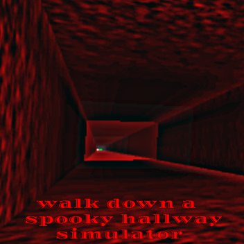 Walk Down A Spooky Hallway Simulator