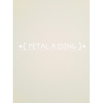 *{ Petal Riding }*