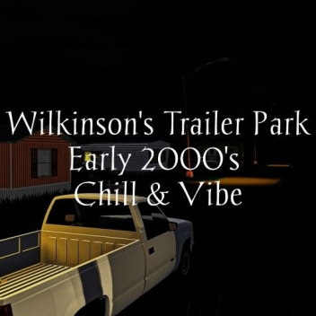 Wilkinson's Trailer Park - 2000's Chill & Vibe!