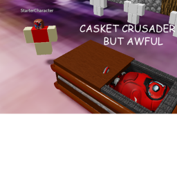 CASKET CRUSADER But awful