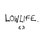 LowLife.