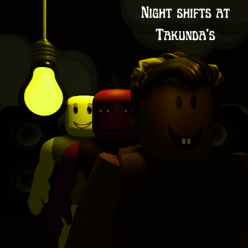 Night Shifts At Takundas